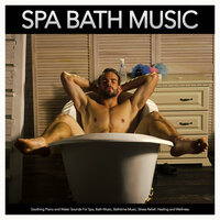 Relaxing Bathtime Music - Amazing Spa Music & Spa Music Relaxation & Bath Music