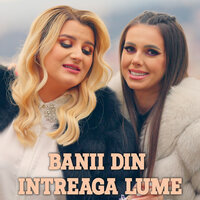 Banii Din Intreaga Lume - Georgiana Lobont & Lavinia Maris