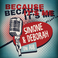 Because It's Me - Simone & Deborah on Air