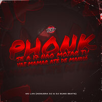 PHONK SE A 17 NÃO MOIAR TU VAI MAMAR ATÉ DE MANHÃ - MC Lan & Noguera Dj & Dj Sumo Beats & CLUB DA DZ7