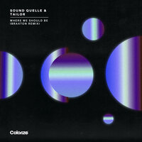Where We Should Be - Sound Quelle & Tailor & Braxton
