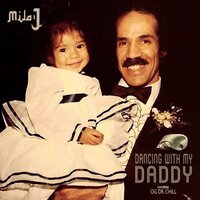 Dancing with my Daddy - Mila J & OG Dr Chill