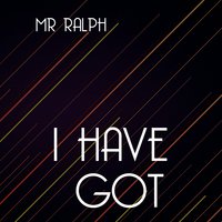 I Have Got - Mr. Ralph & Vic & Mr Ralph
