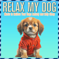 Meditation - Relax My Dog & Dog Music Dreams & RelaxMyDog