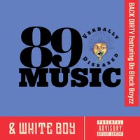 Back Dirty - 89Music Verbally Diseased & Da Block Boyzz & White Boy