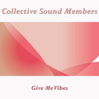 Give Me Vibes - Collective Sound Members
