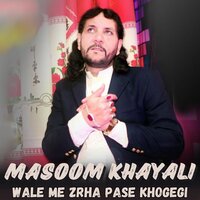 Wale Me Zrha Pase Khogegi - Masoom Khayali