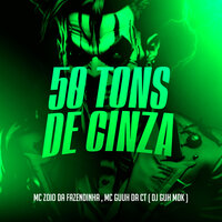 50 Tons de Cinza - MC Zoio Da Fazendinha & MC Guuh Da Ct & DJ Guh mdk