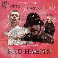 BAD HABITS - Nagval & METI$