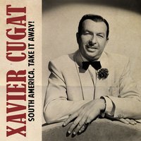 South America, Take It Away! - Xavier Cugat