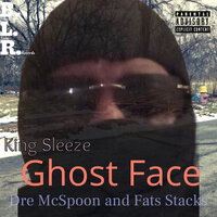 Ghost Face - King Sleeze & Fats Stacks & Dre Mcspoon