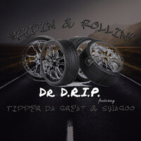 Ridin & Rollin - Dr. Drip & Swagoo & Tipper Da Great