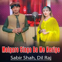 Malgaro Singa Ba Me Herige - Sabir Shah & Dil Raj