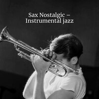 Sax Nostalgic – Instrumental jazz - Nu Braz & Alternative Jazz Lounge & Coffee House Instrumental Jazz Playlist