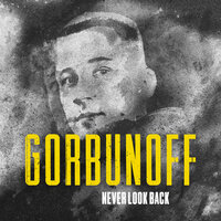 Never Look Back - Gorbunoff