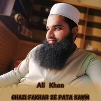 Ghazi Fakhar Ze Pata Kawm - Ali Khan