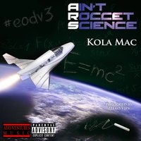 Ain't Rocket Science - Kola Mac
