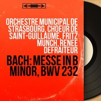Messe in B Minor, BWV 232, Gloria: Laudamus te - Orchestre municipal de Strasbourg & Fritz Münch & Lore Fischer & Johann Sebastian Bach