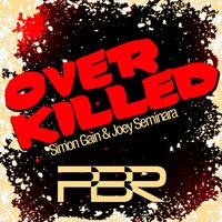 Overkilled - Simon Gain & Joey Seminara
