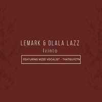 Izinto - Dlala Lazz & LeMark & Mzee Vocalist & THATGUYCTN