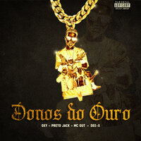 Donos do Ouro - Firma Gang & Dee-X & Mc Gut Original & Preto Jack & OXY