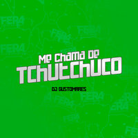 Me Chama de Tchutchuco - DJ GUSTOMARES