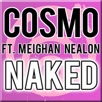 Naked (feat. Meighan Nealon) - Cosmo & Meighan Nealon