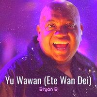 Yu Wawan (Ete Wan Dei) - Bryan B