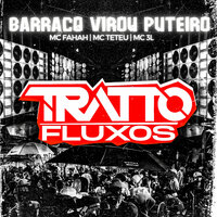 Barraco Virou Puteiro - TRATTO FLUXOS & Mc Fahah & MC Teteu & MC 3L