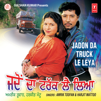 Jadon Da Truck Le Leya - Amrik Toofan & Harjit Mattu
