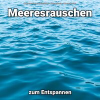 Heilende Erinnerungen - Meeresrauschen & Meeresrauschen zum Einschlafen & Naturgeräusche