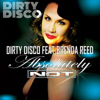 Absolutely Not - Dirty Disco & Brenda Reed