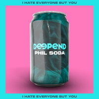 I Hate Everyone but You - Deepend & Phil Soda & Lono