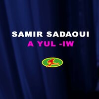 A Yul-Iw - Samir Sadaoui