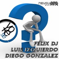 Yo Que Se - Diego Gonzalez, Luis Izquierdo, Felix Dj & Diego González & Luis Izquierdo & Felix DJ & Cinthya Nes-k