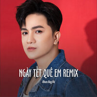 Ngày Tết Quê Em Remix - Khưu Huy Vũ & ST