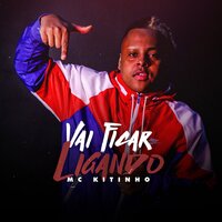 Vai Ficar Ligando - Mc Kitinho & Dj Erick Bernardo & DJ Sati  Marconex & Mc Kitinho feat. Dj Erick Bernardo, Dj Sati Marconex