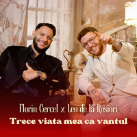 Trece Viata Mea Ca Vantul - Florin Cercel & Leo de la Rosiori