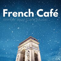 French Café - Winter Jazz Cafe Music - Jazz Morning Playlist & French Mornings & Jazz Art
