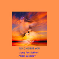 No One but You (Song for Mothers) - Акбар Башаров