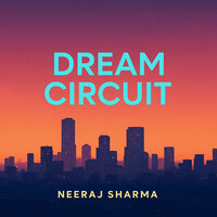 Dream Circuit - Neeraj Sharma