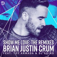 Show Me Love - Toy Armada & DJ Grind & Jay Santos & Bret Law & Brian Justin Crum