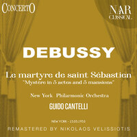 Le martyre de Saint S�bastien "Myst�re in 5 actes and 5 mansions" (Due frammenti sinfonici), CD 130, ICD 46: II. Seconda parte - NewYork Philarmonic Orchestra & Guido Cantelli & Claude Debussy