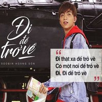 Đi Để Trở Về - SooBin Hoàng Sơn