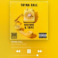 TRYNA CALL - BervxGesture & Topz