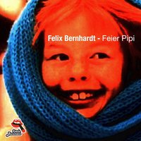 Feier Pipi - Felix Bernhardt