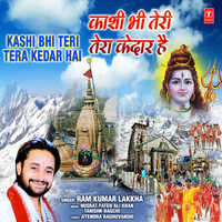 Kashi Bhi Teri Tera Kedar Hai - Ram Kumar Lakkha & Nusrat Fateh Ali Khan & Tanishk Bagchi