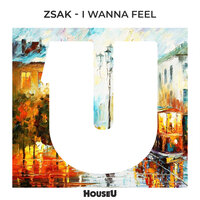 I Wanna Feel - Zsak