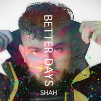 Better Days - Shah