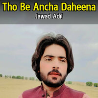 Tho Be Ancha Daheena - Jawad Adil
